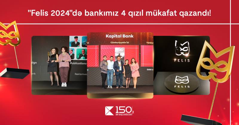 Kapital Bank rekord göstərici ilə 4 qızıl “Felis” mükafatı qazandı 