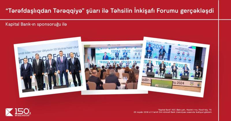 Kapital Bank-ın baş sponsoruğu ilə “Tərəfdaşlıqdan Tərəqqiyə” şüarı ilə Təhsilin İnkişafı Forumu gerçəkləşdi 