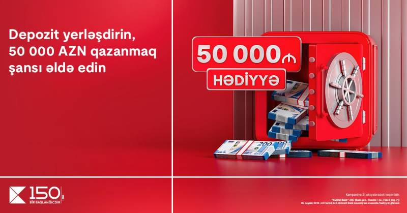 Kapital Bank-da depozit yerləşdir - 50 000 AZN qazanmaq şansı əldə et